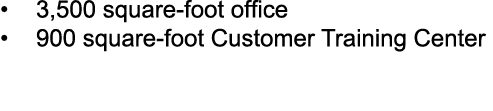 • 3,500 square foot office • 900 square foot Customer Training Center 