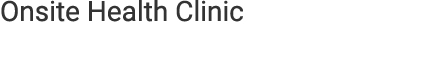Onsite Health Clinic