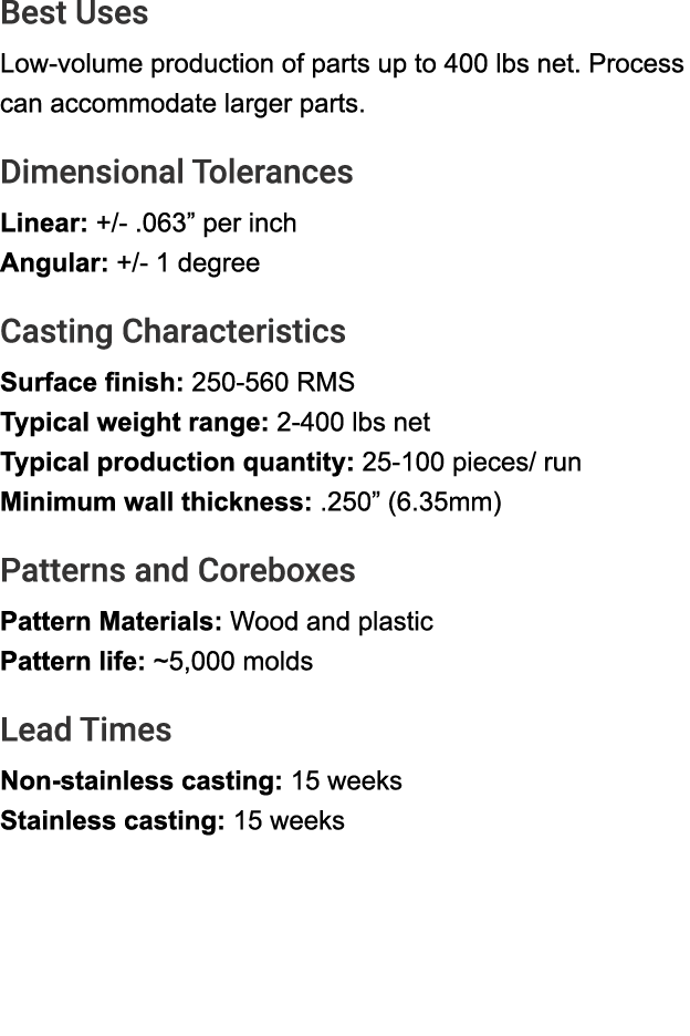 Best Uses Low volume production of parts up to 400 lbs net. Process can accommodate larger parts. Dimensional Toleran...